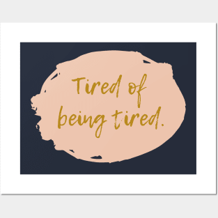 Tired of being tired Posters and Art